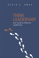 Think Leadership: Your Guide To Effective Leadership