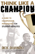 Think Like a Champion: A Guide to Championship Performance for Student-Athletes