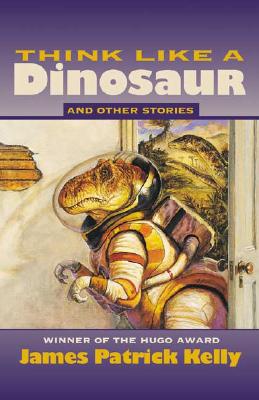 Think Like a Dinosaur: And Other Stories - Kelly, James Patrick