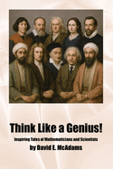 Think Like a Genius!: Inspiring Tales of Mathematicians and Scientists