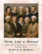 Think Like a Genius!: Inspiring Tales of Mathematicians and Scientists