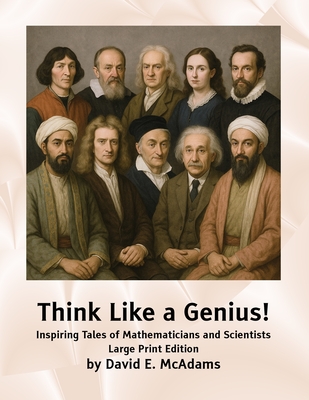 Think Like a Genius!: Inspiring Tales of Mathematicians and Scientists - McAdams, David E