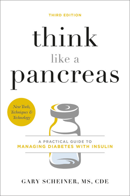 Think Like a Pancreas: A Practical Guide to Managing Diabetes with Insulin - Scheiner, Gary