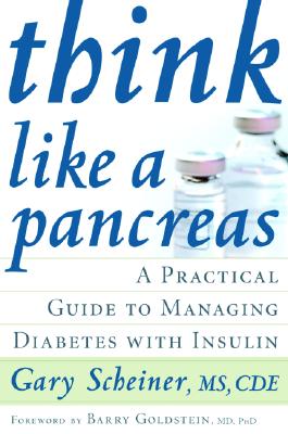 Think Like a Pancreas: A Practical Guide to Managing Diabetes with Insulin - Scheiner, Gary, and Goldstein, Barry, M.D. (Foreword by)