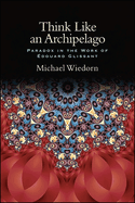 Think Like an Archipelago: Paradox in the Work of Edouard Glissant