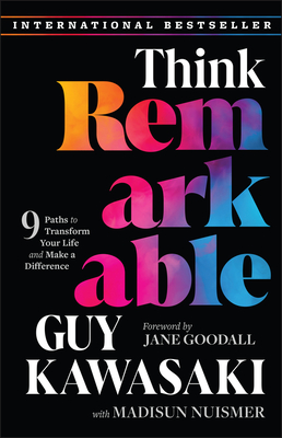 Think Remarkable: 9 Paths to Transform Your Life and Make a Difference - Kawasaki, Guy, and Nuismer, Madisun, and Goodall, Jane (Foreword by)