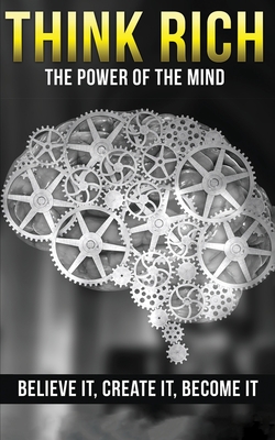 Think Rich: The Power of the Mind Believe It & Create It: The Power of the Mind Believe It & Create It - Edwards, Michael