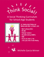 Think Social!: A Social Thinking Curriculum for School-Age Students: For Teaching Social Thinking and Related Social Skills to Students with High Funtioning Autism, Asperger Syndrome, Pdd-Nos, ADHD, Nonverbal Learning Disability, and for All Others in...