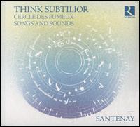 Think Subtilior: Cercle des Fumeux - Songs and Sounds - Santenay