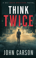 Think Twice: A DCI Sean Bracken Scottish Crime Novel