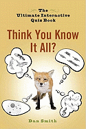 Think You Know It All?: The Ultimate Interactive Quiz Book