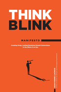 ThinkBlink Manifesto: Creating Deep, Lasting Emotional Brand Connections in the Blink of an Eye