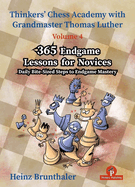 Thinkers' Chess Academy with Thomas Luther - Volume 4 - 365 Endgame Lessons for Novices: Daily Bite-Sized Steps to Endgame Mastery
