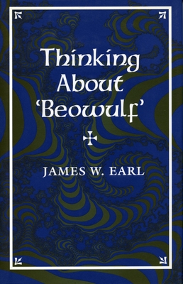 Thinking about 'Beowulf' - Earl, James W, Dr.