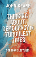 Thinking about Democracy in Turbulent Times: Sorbonne Lectures