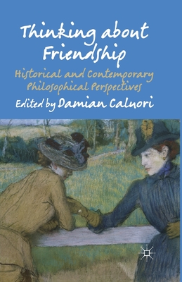 Thinking about Friendship: Historical and Contemporary Philosophical Perspectives - Caluori, Damian (Editor)