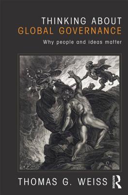 Thinking about Global Governance: Why People and Ideas Matter - Weiss, Thomas G.