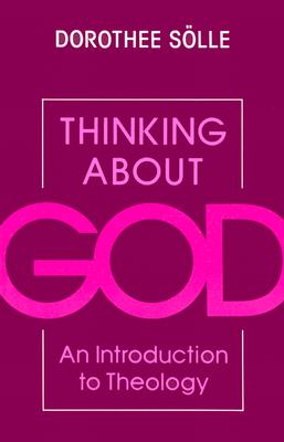 Thinking about God - Solle, Dorothee, and Slle, Dorothee, and Bowden, John (Translated by)