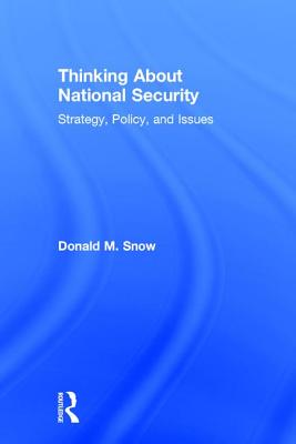 Thinking About National Security: Strategy, Policy, and Issues - Snow, Donald M