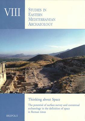 Thinking about Space: The Potential of Surface Survey and Contextual Archaeology in the Definition of Space in Roman Times - Vanhaverbeke, Hannelore (Editor), and Poblome, Jeroen (Editor), and Waelkens, Marc (Editor)