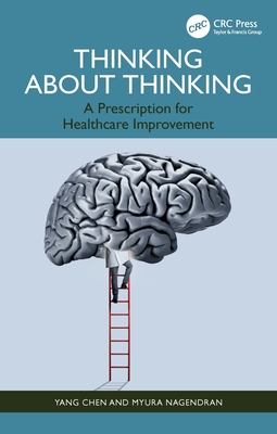 Thinking About Thinking: A Prescription for Healthcare Improvement - Chen, Yang, and Nagendran, Myura