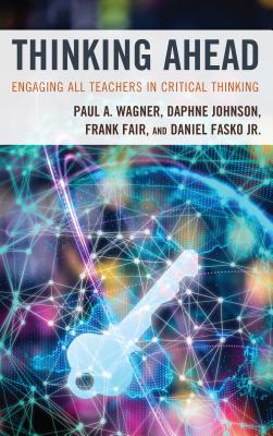 Thinking Ahead: Engaging All Teachers in Critical Thinking - Wagner, Paul A, and Johnson, Daphne, and Fair, Frank