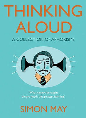 Thinking Aloud: A Collection of Aphorisms - May, Simon