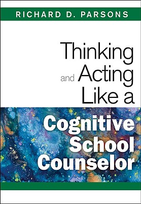 Thinking and Acting Like a Cognitive School Counselor - Parsons, Richard D (Editor)