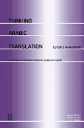 Thinking Arabic Translation: Tutor's Handbook: A Course in Translation Method: Arabic to English