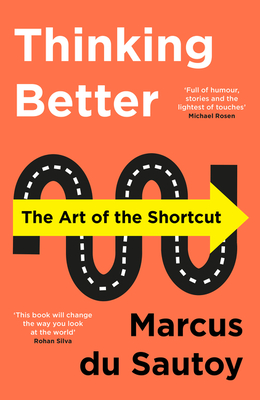 Thinking Better: The Art of the Shortcut - Sautoy, Marcus du