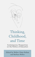 Thinking, Childhood, and Time: Contemporary Perspectives on the Politics of Education