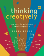 Thinking Creatively: New Ways to Unlock Your Visual Imagination - Landa, Robin