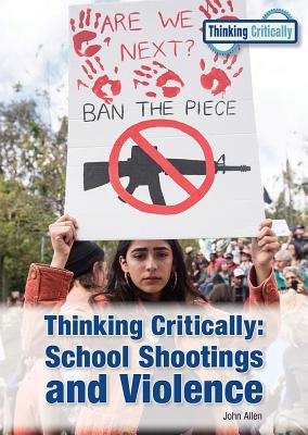 Thinking Critically: School Shootings and Violence - Allen, John