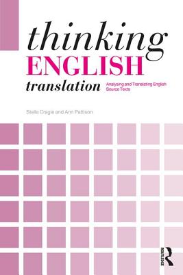 Thinking English Translation: Analysing and Translating English Source Texts - Cragie, Stella, and Pattison, Ann