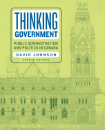 Thinking Government: Public Administration and Politics in Canada