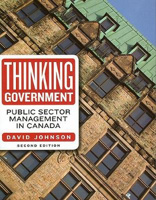 Thinking Government: Public Sector Management in Canada, Second Edition - Johnson, David