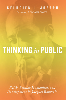 Thinking in Public - Joseph, Celucien L, and Pierre, Schallum (Foreword by)