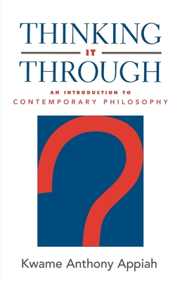 Thinking It Through: An Introduction to Contemporary Philosophy - Appiah, Kwame Anthony, PH D, and Appiah, Anthony