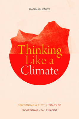 Thinking Like a Climate: Governing a City in Times of Environmental Change - Knox, Hannah