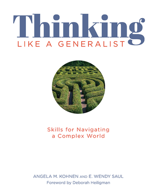 Thinking Like a Generalist: Skills for Navigating a Complex World - Kohnen, Angela, and Saul, Wendy