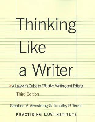 Thinking Like a Writer: A Lawyer's Guide to Effective Writing and Editing - Armstrong, Stephen V, and Terrell, Timothy P