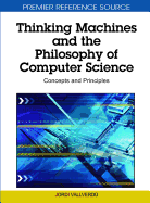Thinking Machines and the Philosophy of Computer Science: Concepts and Principles