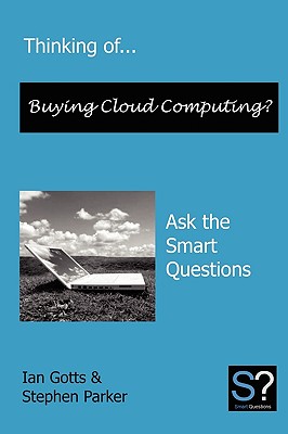 Thinking Of... Buying Cloud Computing? Ask the Smart Questions - Parker, Stephen LL B, and Gotts, Ian