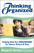 Thinking Organized for Parents and Children: Helping Kids Get Organized for Home, School & Play - Gordon, Rhona M