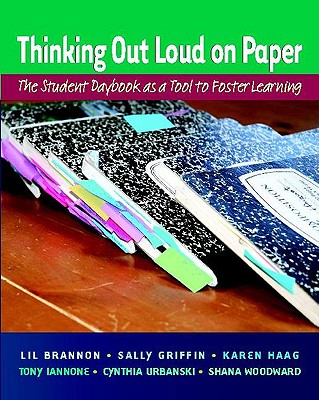 Thinking Out Loud on Paper: The Student Daybook as a Tool to Foster Learning - Brannon, Lil, and Griffin, Sally, and Haag, Karen