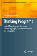 Thinking Programs: Logical Modeling and Reasoning about Languages, Data, Computations, and Executions