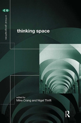 Thinking Space - Crang, Mike (Editor), and Thrift, Nigel (Editor)