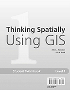 Thinking Spatially Using GIS: Our World GIS Education, Level 1 Student Workbook