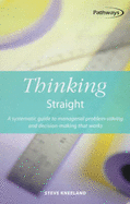 Thinking Straight: A Systematic Guide to Managerial Problem-Solving and Decision-Making That Works