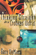 Thinking Straight in a Crooked World - DeMar, Gary